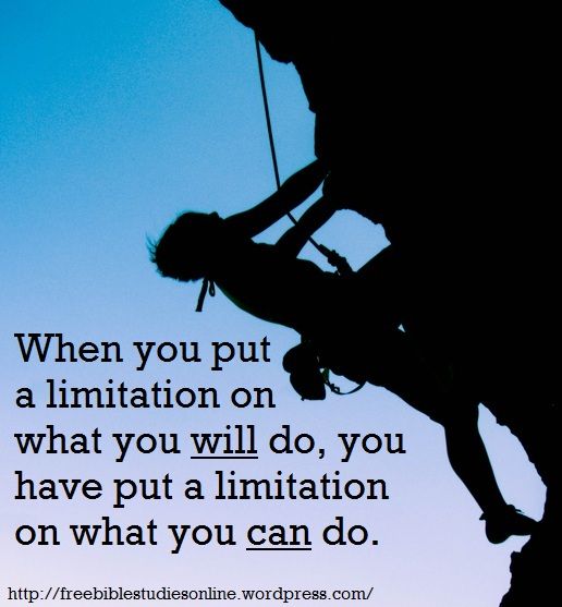 When you put a Limitation on what you will do, you have put a Limitation on what you can do