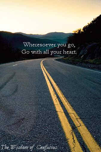 Wheresoever you go, go with all your heart