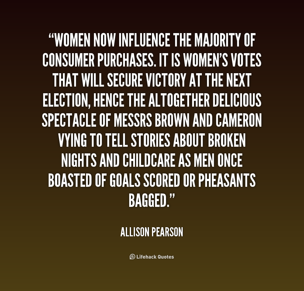 Women now influence the majority of consumer purchases. It is women’s votes that will secure victory at the next election, hence the altogether delicious … Allison Pearson