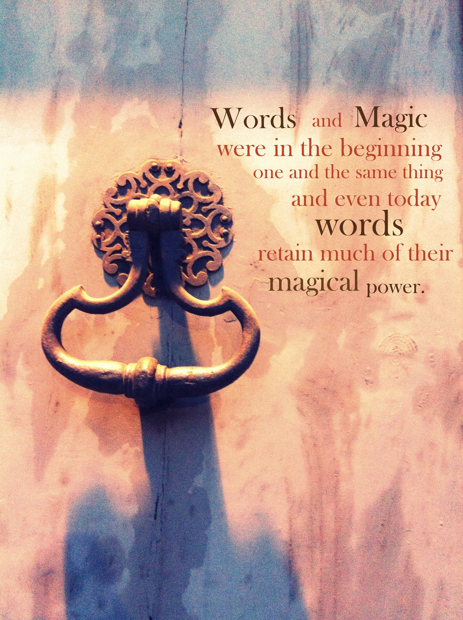 Words and magic were in the beginning one and the same thing, and even today words retain much of their magical power
