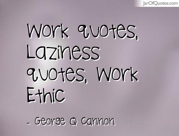 Work quotes, Laziness quotes, Work Ethic. George Q Cannon