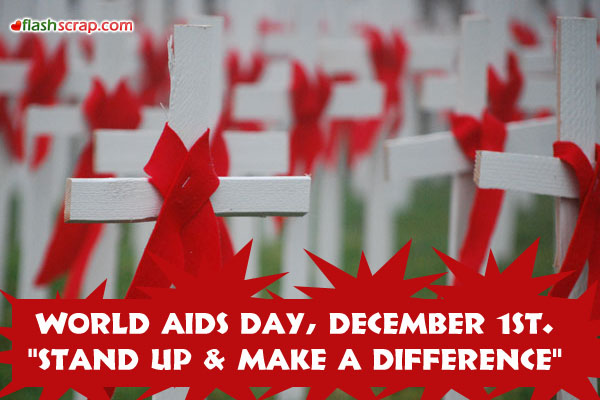 World Aids Day, December 1st Stand Up & Make A Difference