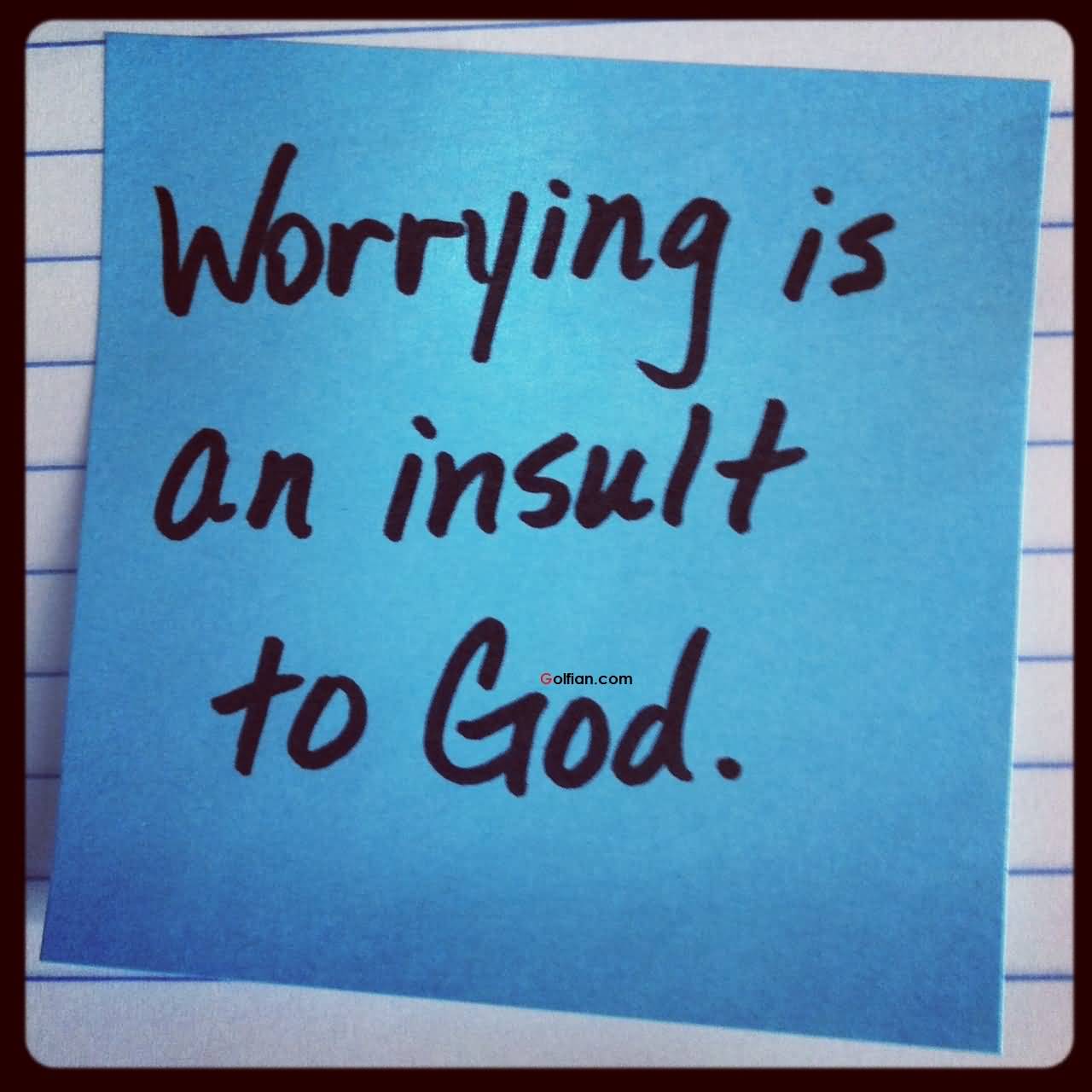 Worry is an insult to God