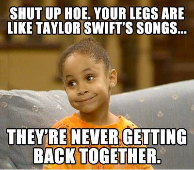 Your Legs Are Like Taylor Swift's Songs They're Never Getting Back Together Funny Meme