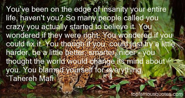You've been on the edge of insanity your entire life, haven't you1 So many people called you crazy you actually started to believe it. You wondered if they were ... Tahereh Mafi