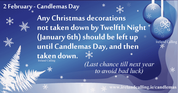2 February Candlemas Day Any Christmas Decorations Not Taken Down By Twelfth Night Should Be Left Up Until Candlemas Day, And Then Taken Down