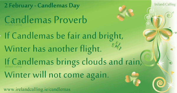 2 February Candlemas Day If Candlemas Be Fair And Bright, Winter Has Another Fight. If Candlemas Brings Clouds And Rain, Winter Will Not Come Again