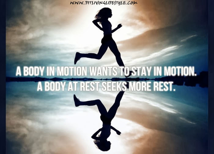 A body in motion wants to stay in motion. A body at rest seeks more rest
