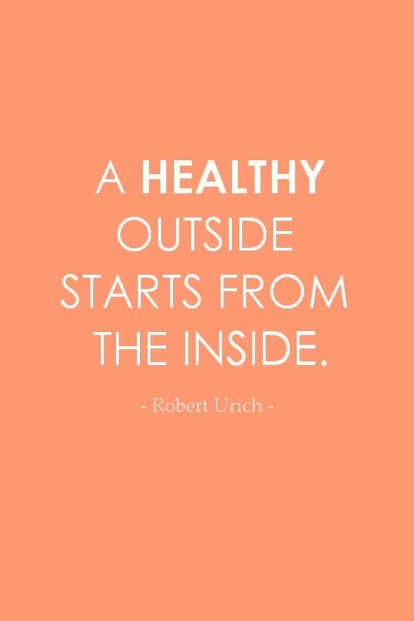 A healthy outside starts from the inside. Robert Urich