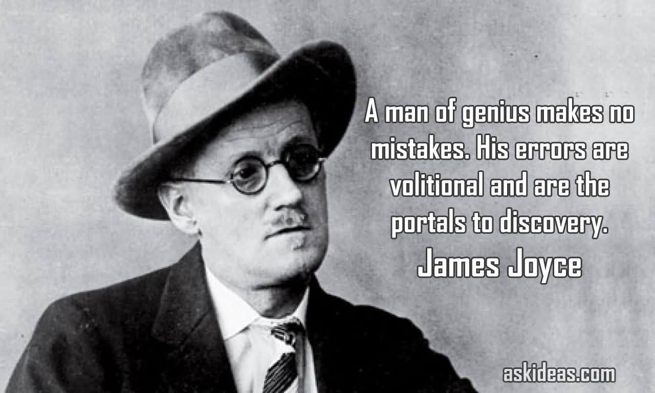 A man of genius makes no mistakes. His errors are volitional and are the portals to discovery.