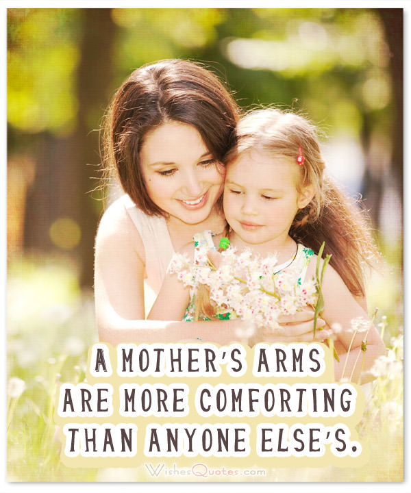 A mother’s arms are more comforting than anyone else’s