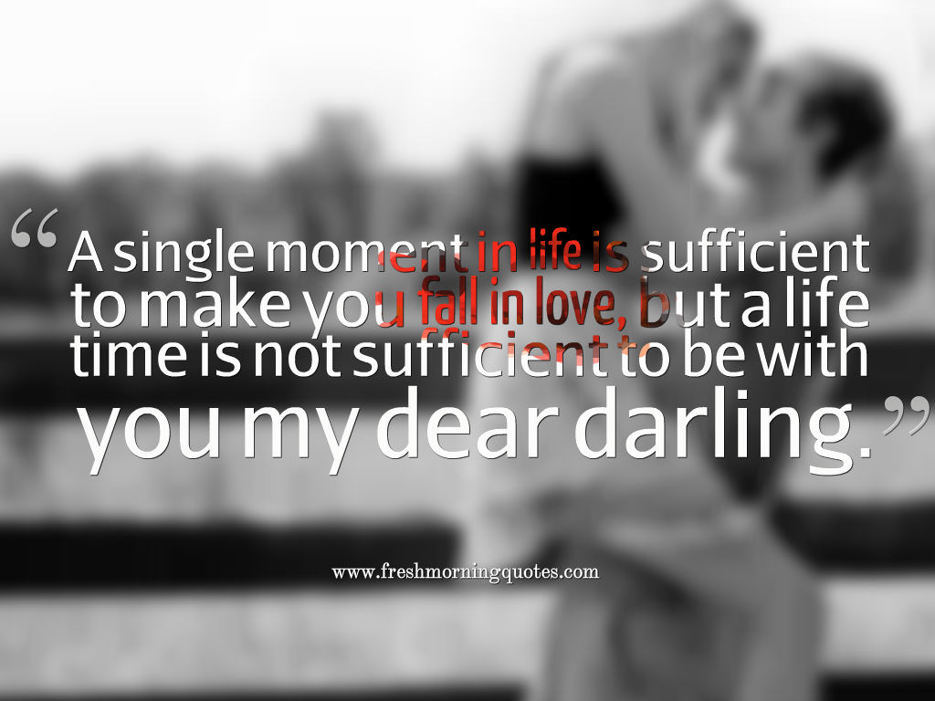 A single moment in life is sufficient to make you fall in love