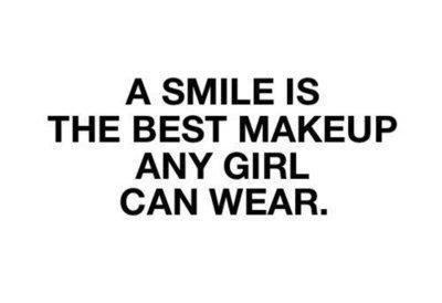 A smile is the best makeup any girl can wear.