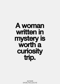 A woman written in mystery is worth a curiosity trip