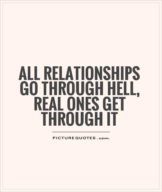 All relationships go through hell, Real ones get through it