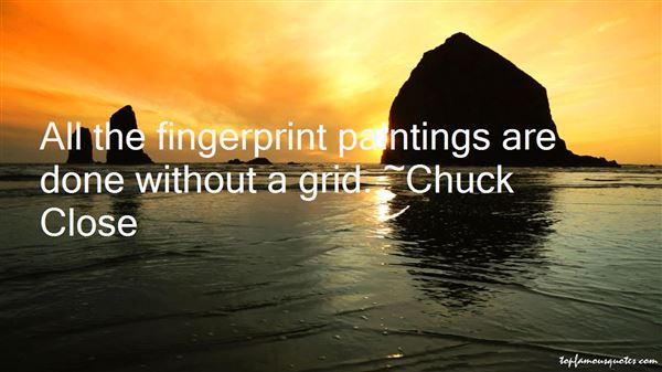 All the fingerprint paintings are done without a grid. Chuck Close