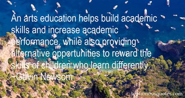 An arts education helps build academic skills and increase academic performance, while also providing alternative opportunities to ... Gavin Newsom