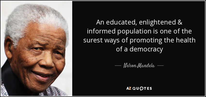 An educated, enlightened & informed population is one of the surest ways of promoting the...  Nelson Mandela