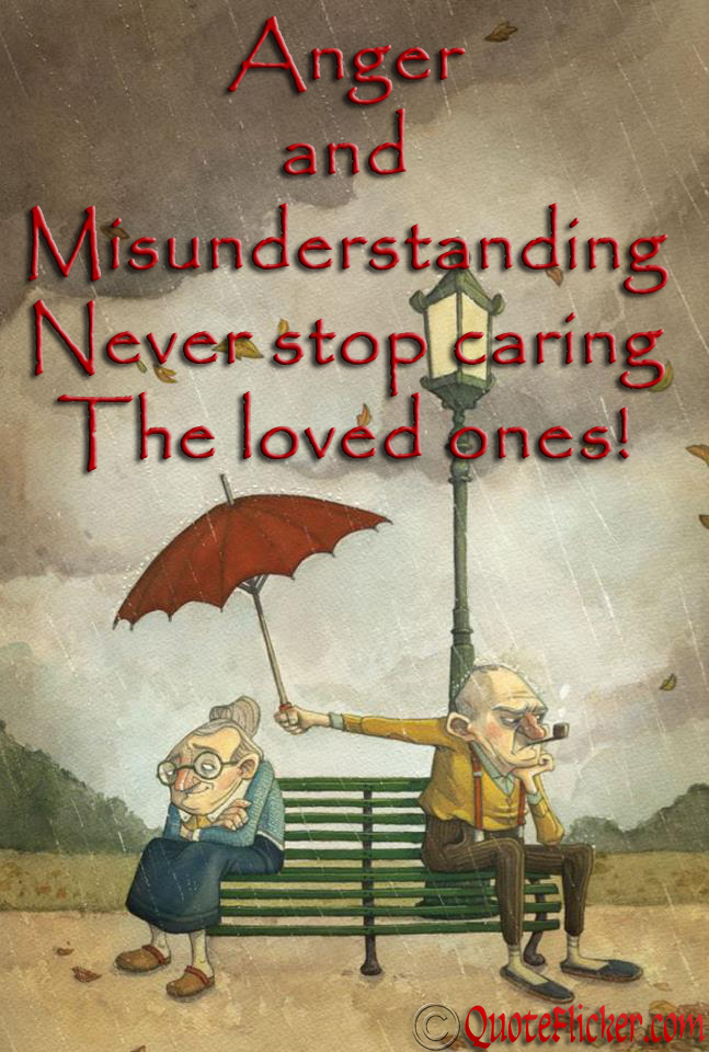 Anger And Misunderstanding Never Stop Caring The Loved Ones