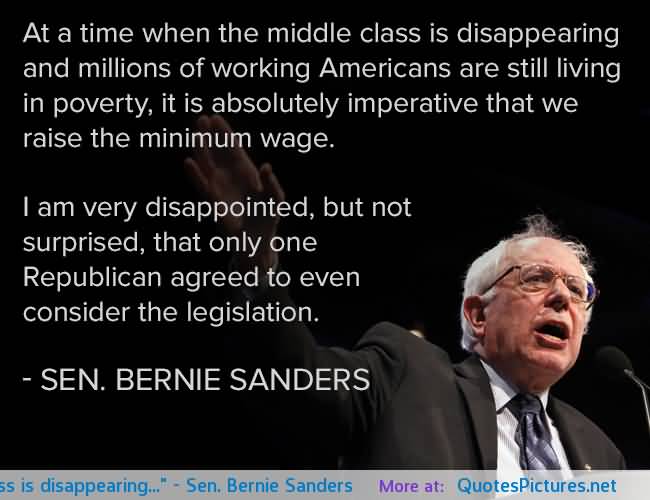 At a time when the middle class is disappearing and millions of working Americans are still living in poverty, it is absolutely imperative … Sen. Bernie Sanders