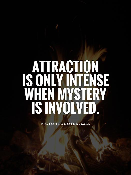 Attraction is only intense when mystery is involved