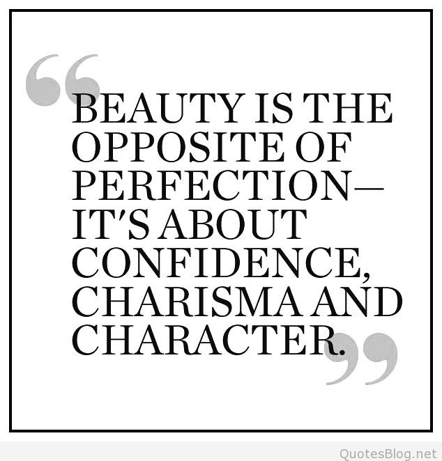 Beauty is the opposite of perfection – it's about confidence, charisma and character