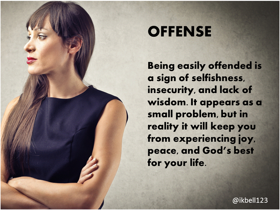 Being Easily Offended is a sign of selfishness, insecurity and lack of wisdom.It appears as a small problem, but in reality..