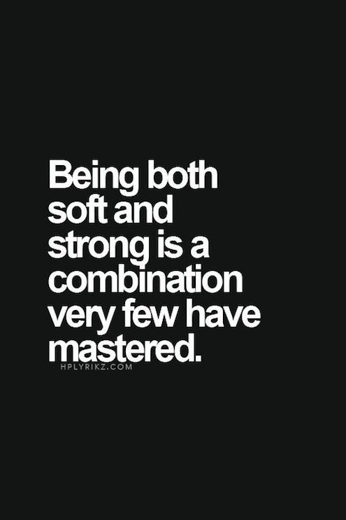 Being both and soft and strong is a combination very few have mastered.