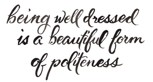Being well dressed is a beautiful form of politeness
