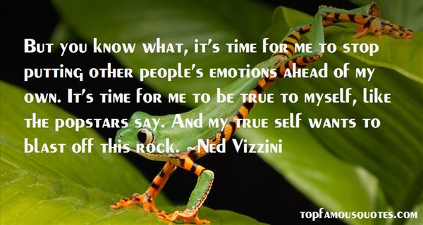 But you know what, it’s time for me to stop putting other people’s emotions ahead of my own. It’s time for me to be true to myself, like the pop stars say. And my … Ned Vizzini