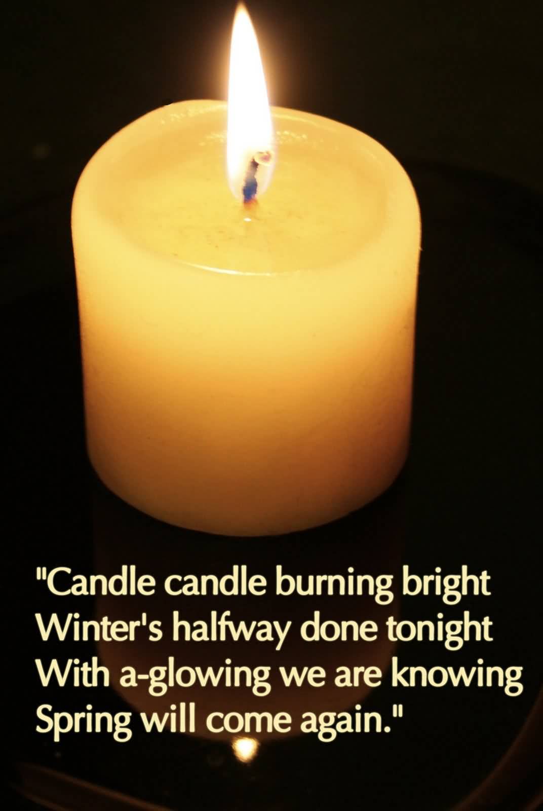 Candle Candle Burning Bright Winter’s Halfway Done Tonight With A Glowing We Are Knowing Spring Will Come Again