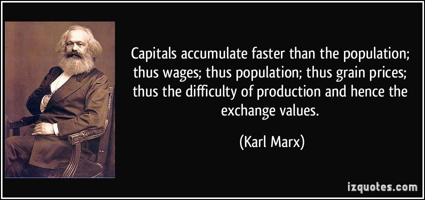 Capitals accumulate faster than the population; thus wages; thus population; thus grain prices thus the difficulty of production and… Karl Marx