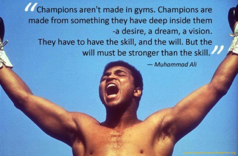 Champions aren't made in gyms. Champions are made from something they have deep inside them-a desire, a dream, a vision. They have to ... Muhammad Ali