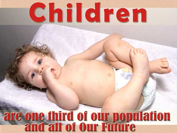 Children are one third of our population and all of our future.