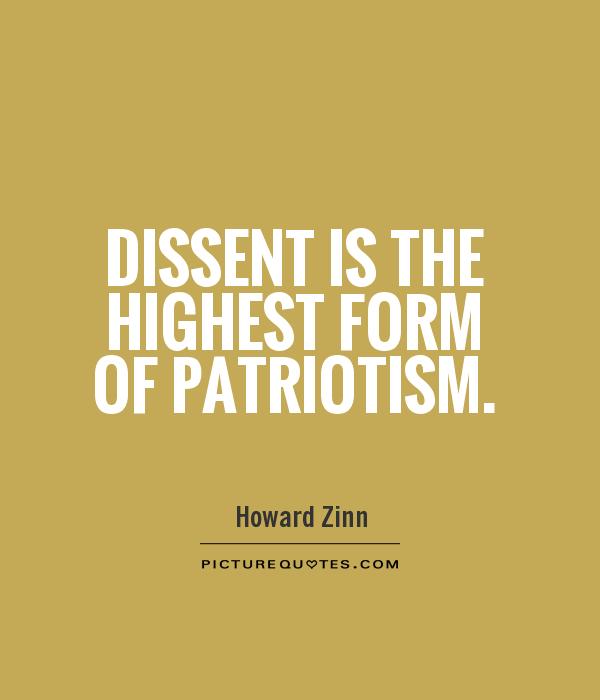 Dissent is the highest form of patriotism. Howard Zinn