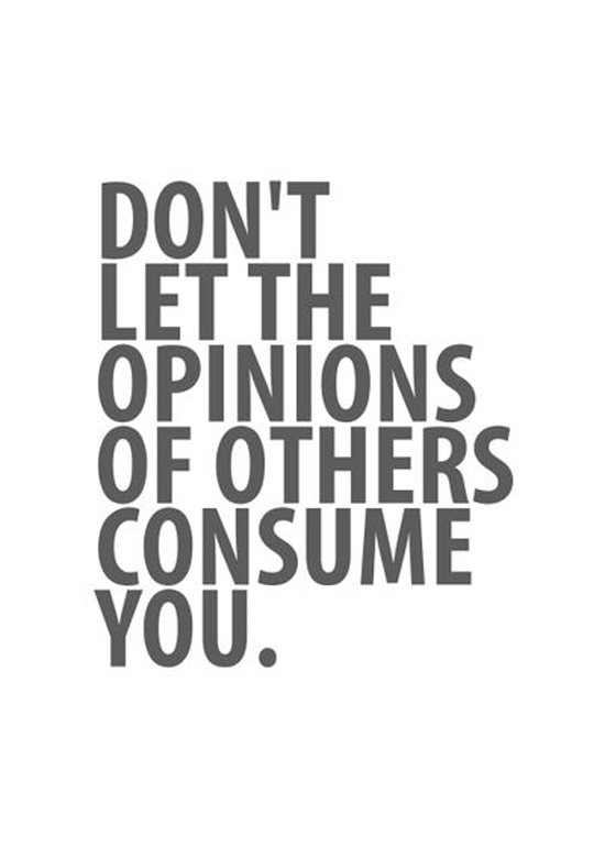 Don't Let the Opinion of Others Consume You