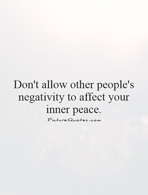 Don't allow other people's negativity to affect your inner peace