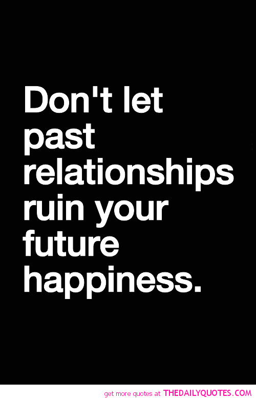 Don’t let past relationships ruin your future happiness