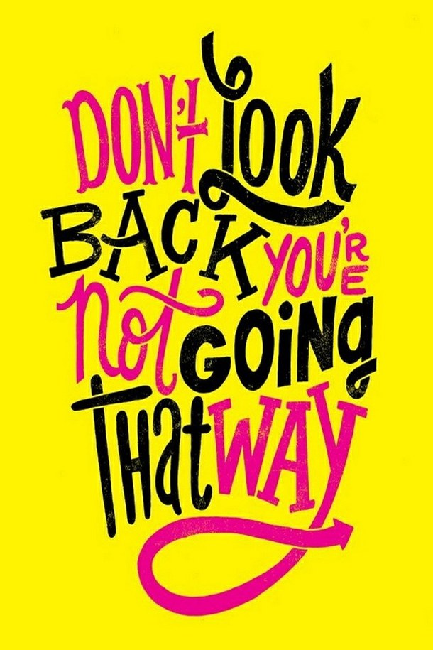 Dont look back you’re not going that way