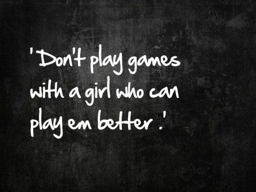 Don’t play games with a girl who can play them better