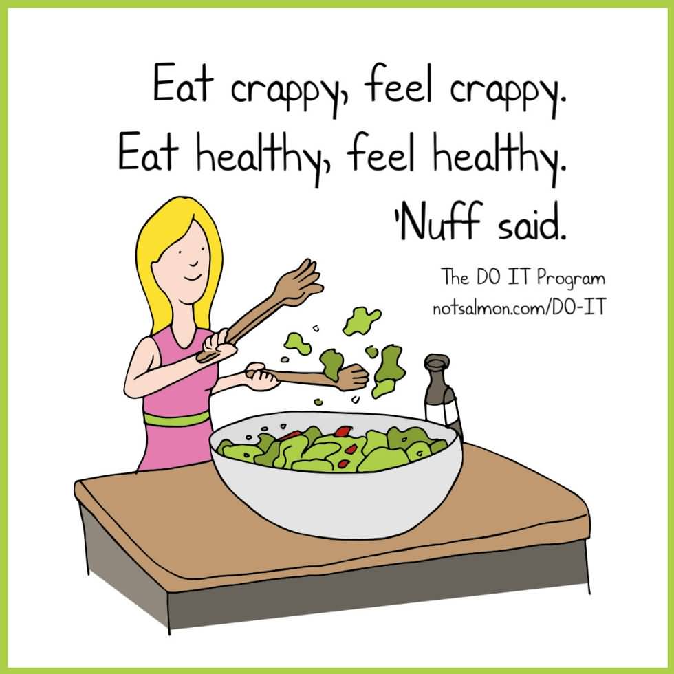 Eat crappy, feel crappy. Eat healthy, feel healthy. Nuff Said