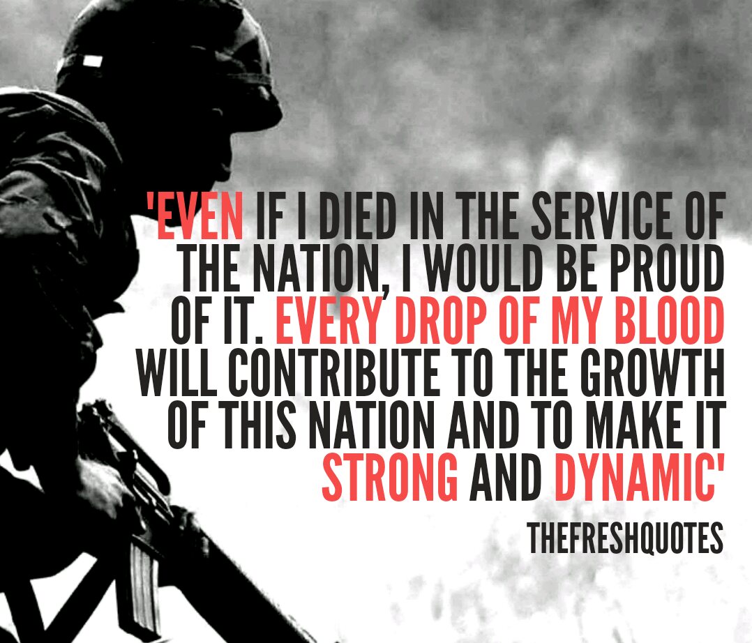 Even if I died in the service of the nation, I would be proud of it. Every drop of my blood…will contribute to the growth of this nation and to make …