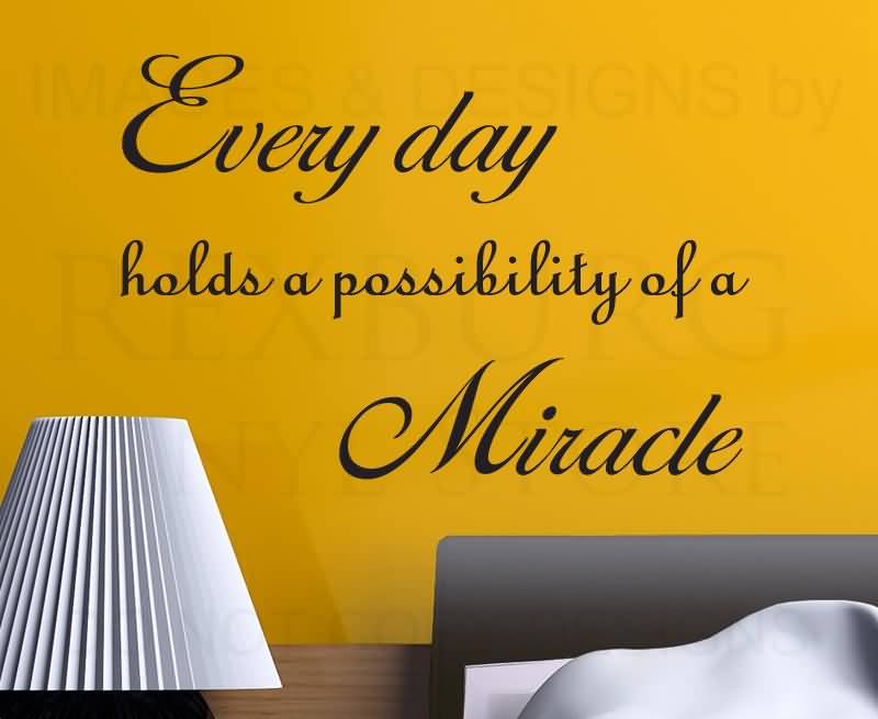 Everyday holds the possibility of a miracle