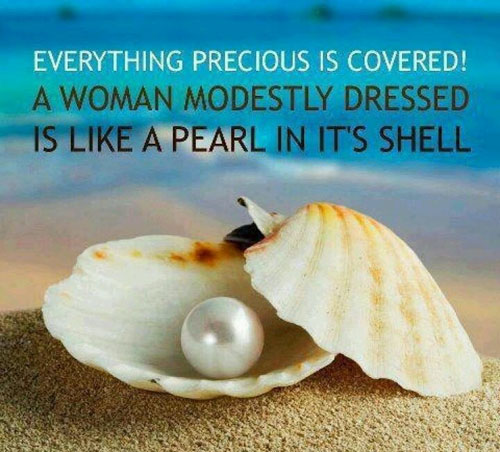 Everything precious is covered a woman modestly dressed is like a pearl in it's shell