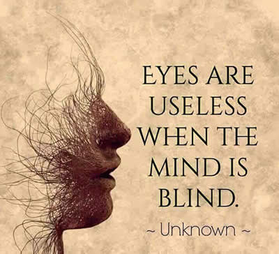 Eyes are useless when the mind is blind