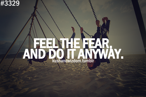 Feel the dear, and do it anyway