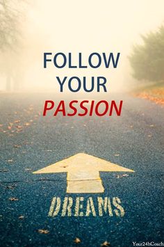 Follow Your Passion Dreams