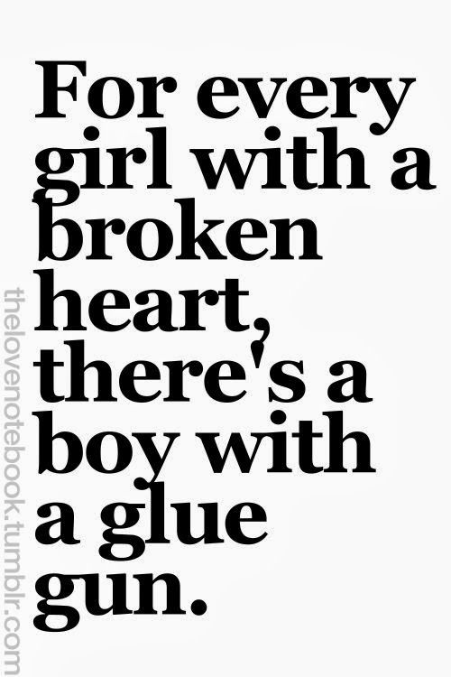 For every girl with a broken heart, there’s a boy with a glue gun