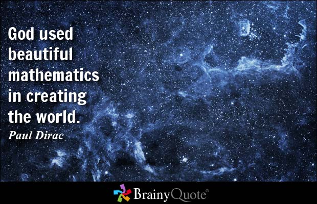 God used beautiful mathematics in creating the world. Paul Dirac