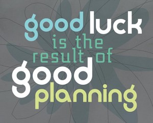Good luck is the result of good planning
